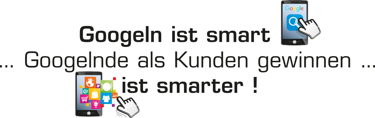 googeln ist smart - Googelnde als Kunden gewinnen ist smarter